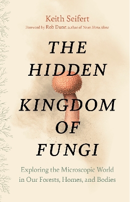 Hidden Kingdom: The Surprising Story of Fungi and Our Forests, Homes, and Bodies book