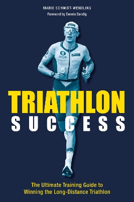 Triathlon Success: The Ultimate Training Guide to Winning the Long-Distance Triathlon book