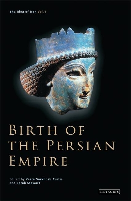 Birth of the Persian Empire by Vesta Sarkhosh Curtis