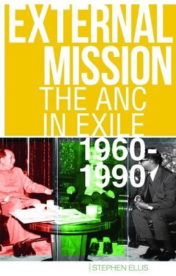 External Mission: The ANC in Exile, 1960-1990 by Stephen Ellis