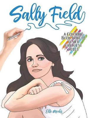 Sally Field: A Coloring Book Tribute to Her Greatest Roles book