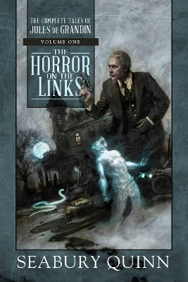 The The Horror on the Links: The Complete Tales of Jules de Grandin, Volume One by Seabury Quinn