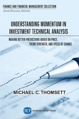 Understanding Momentum in Investment Technical Analysis: Making Better Predictions Based on Price, Trend Strength, and Speed of Change book