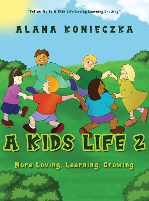 A Kids Life 2: More Loving, Learning, Growing by Alana Konieczka