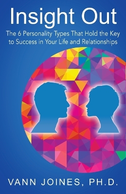 Insight Out: The 6 Personality Types That Hold the Key to Success in Your Life and Relationships book