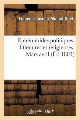�ph�m�rides Politiques, Litt�raires Et Religieuses. Mars-Avril book