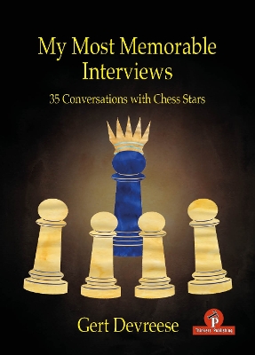 My Most Memorable Interviews: 35 Conversations with Chess Stars book