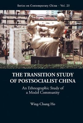 Transition Study Of Postsocialist China, The: An Ethnographic Study Of A Model Community book