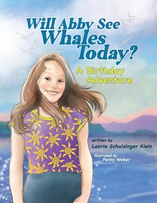 Will Abby See Whales Today?: A Birthday Adventure by Laurie Schulsinger Klein