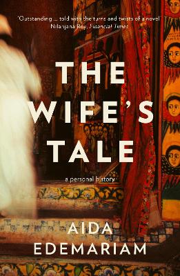 The Wife’s Tale: A Personal History by Aida Edemariam