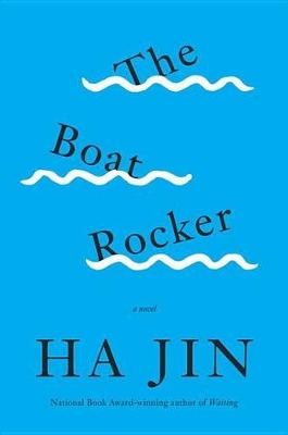 The Boat Rocker - A Novel by Ha Jin