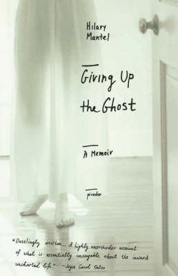 Giving Up the Ghost by Hilary Mantel