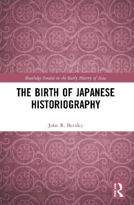 The Birth of Japanese Historiography by John R. Bentley