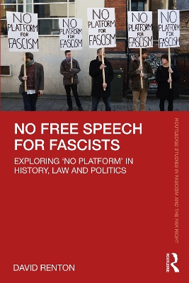 No Free Speech for Fascists: Exploring ‘No Platform’ in History, Law and Politics book