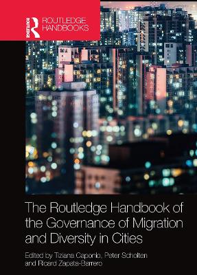The Routledge Handbook of the Governance of Migration and Diversity in Cities by Tiziana Caponio