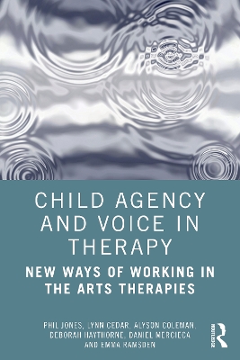 Child Agency and Voice in Therapy: New Ways of Working in the Arts Therapies book
