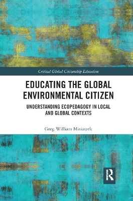 Educating the Global Environmental Citizen: Understanding Ecopedagogy in Local and Global Contexts book