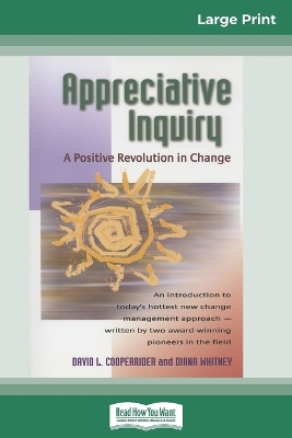 Appreciative Inquiry: A Positive Revolution in Change (16pt Large Print Edition) by David Cooperrider