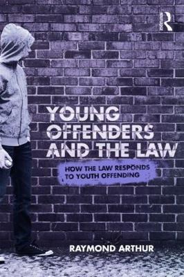 Young Offenders and the Law by Raymond Arthur