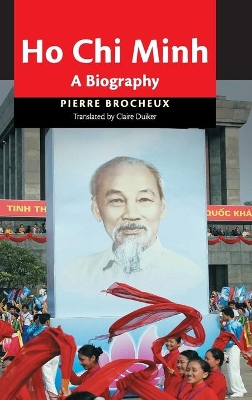 Ho Chi Minh: A Biography by Pierre Brocheux