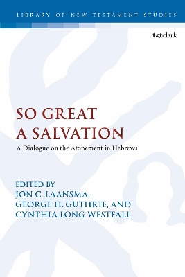 So Great a Salvation: A Dialogue on the Atonement in Hebrews book