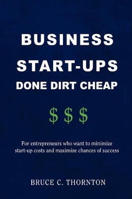 Business Start-Ups Done Dirt Cheap: For Entrepreneurs Who Want to Minimize Start-Up Costs and Maximize Chances of Success book