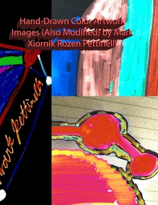 Hand-Drawn Color Artwork Images (Also Modified) by Mark Xiornik Rozen Pettinelli book