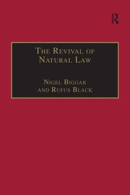 The The Revival of Natural Law: Philosophical, Theological and Ethical Responses to the Finnis-Grisez School by Nigel Biggar