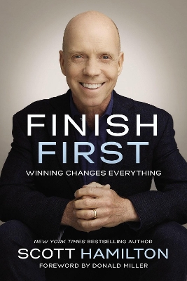 Finish First: Winning Changes Everything by Scott Hamilton