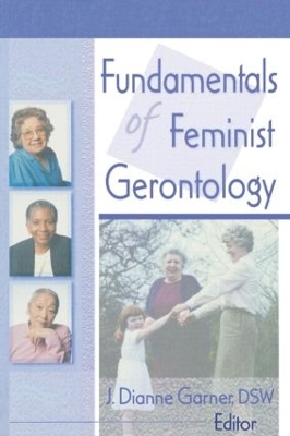Fundamentals of Feminist Gerontology by J Dianne Garner