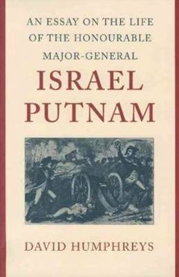 An Essay on the Life of the Honourable Major-General Israel Putnam by David Humphreys