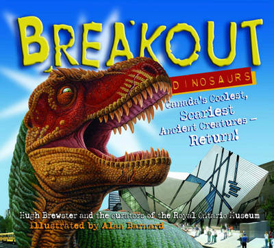 Breakout Dinosaurs: Canada's Coolest, Scariest Ancient Creaturues Return! book