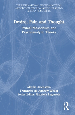 Desire, Pain and Thought: Primal Masochism and Psychoanalytic Theory book