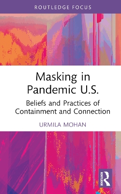 Masking in Pandemic U.S.: Beliefs and Practices of Containment and Connection by Urmila Mohan