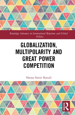 Globalization, Multipolarity and Great Power Competition by Hanna Samir Kassab