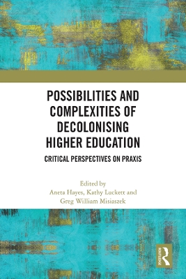 Possibilities and Complexities of Decolonising Higher Education: Critical Perspectives on Praxis book