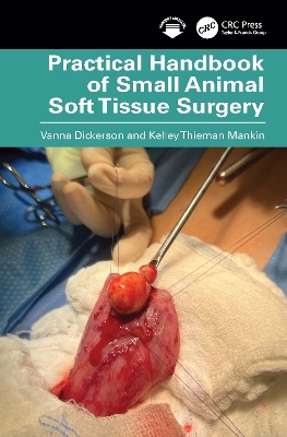 Practical Handbook of Small Animal Soft Tissue Surgery by Kelley Thieman Mankin