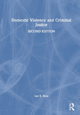 Domestic Violence and Criminal Justice by Lee E. Ross