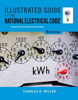 Illustrated Guide to the National Electrical Code by Charles Miller