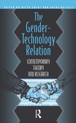 The Gender-Technology Relation: Contemporary Theory And Research: An Introduction by Rosalind Gill