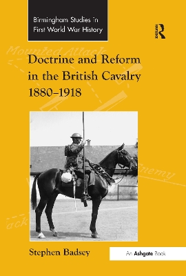 Doctrine and Reform in the British Cavalry 1880-1918 by Stephen Badsey