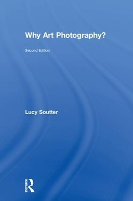 Why Art Photography? by Lucy Soutter