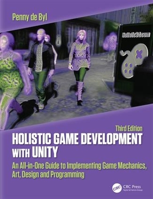 Holistic Game Development with Unity 3e: An All-in-One Guide to Implementing Game Mechanics, Art, Design and Programming by Penny de Byl
