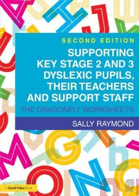 Supporting Key Stage 2 and 3 Dyslexic Pupils, their Teachers and Support Staff by Sally Raymond