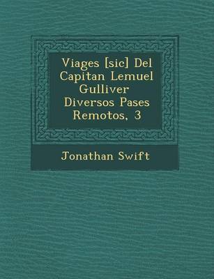 Viages [Sic] del Capitan Lemuel Gulliver Diversos Pa Ses Remotos, 3 by Jonathan Swift