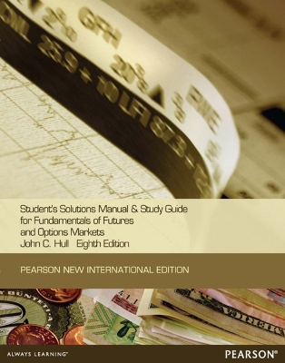 Students Solutions Manual and Study Guide for Fundamentals of Futures and options markets:Pearson New International Edition book