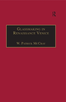 Glassmaking in Renaissance Venice: The Fragile Craft by W. Patrick McCray