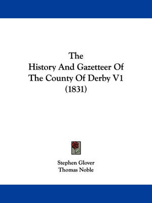 The History And Gazetteer Of The County Of Derby V1 (1831) book
