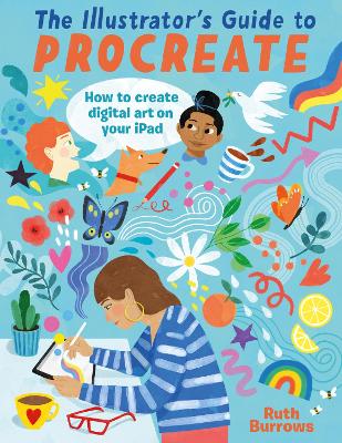 The Illustrator's Guide to Procreate: How to Make Digital Art on Your iPad book