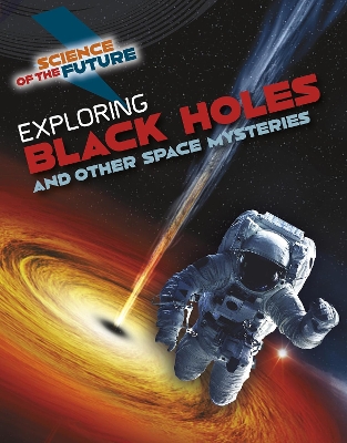 Exploring Black Holes and Other Space Mysteries by Tom Jackson